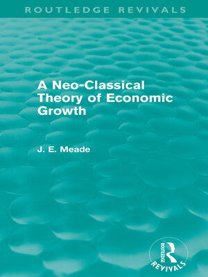 cover image of A Neo-Classical Theory of Economic Growth (Routledge Revivals)